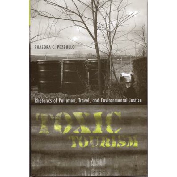 Pre-Owned Toxic Tourism: Rhetorics of Pollution, Travel, and Environmental Justice (Rhetoric Culture & Social Critique) (Hardcover) 0817315500 9780817315504