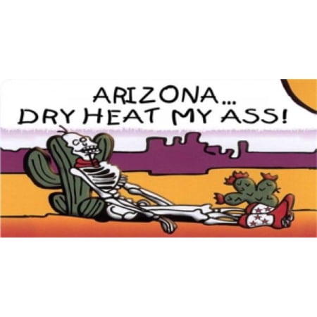 212 Main LPO474 Arizona Dry Heat My Ass License Plate