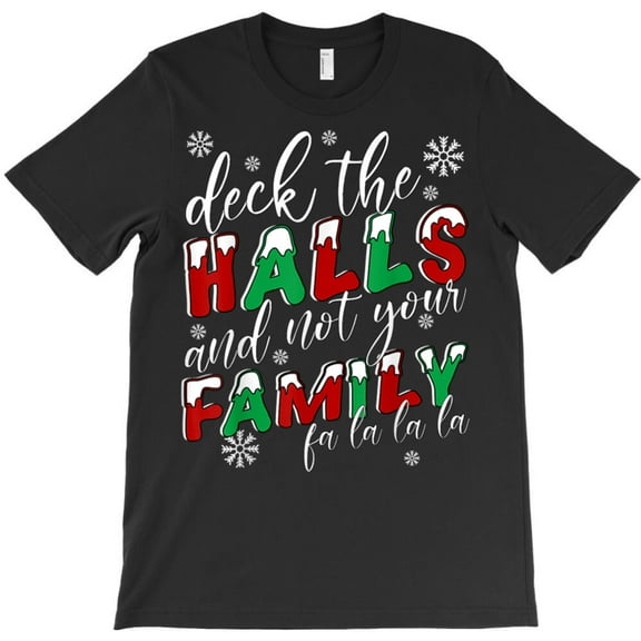 Funny Christmas Deck The Halls And Not Your Family Holiday Graphic T-Shirt G10598, Up to 5XL