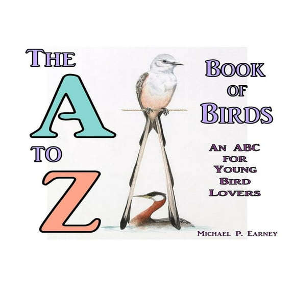 The A to Z Book of Birds: An ABC for Young Bird Lovers, (Hardcover)