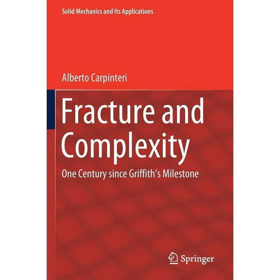 Solid Mechanics and Its Applications Fracture and Complexity: One Century Since Griffith's Milestone, Book 237, (Paperback)