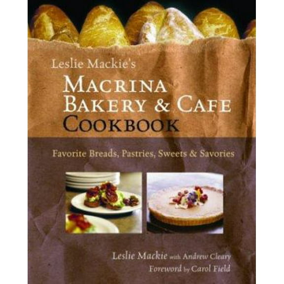 Pre-Owned Leslie Mackie's Macrina Bakery and Cafe Cookbook: Favorite Breads, Pastries, Sweets and Savories (Hardcover) 1570613729 9781570613722