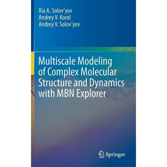 Multiscale Modeling of Complex Molecular Structure and Dynamics with Mbn Explorer, (Hardcover)