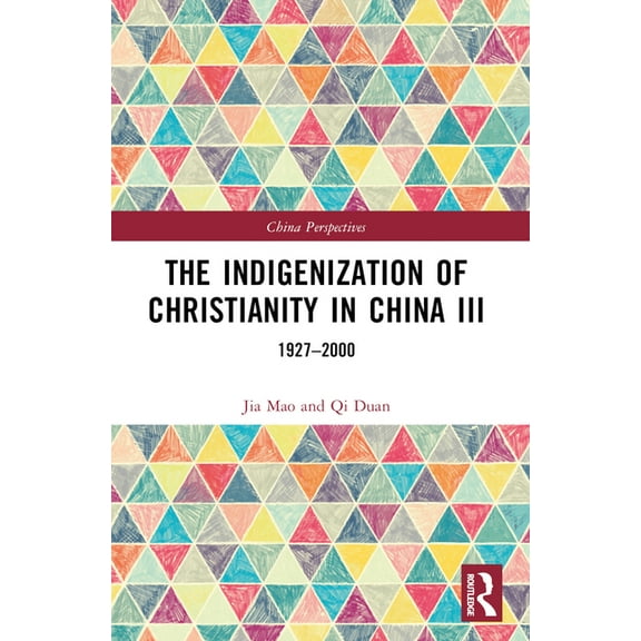China Perspectives The Indigenization of Christianity in China III: 1927-2000, (Paperback)