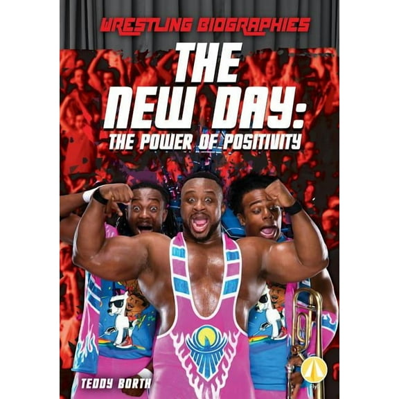 Wrestling Biographies Set 1 The New Day: The Power of Positivity, (Hardcover)