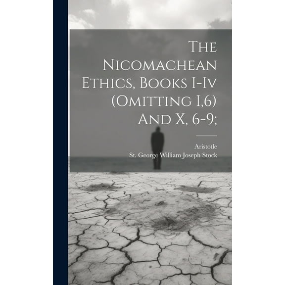 The Nicomachean Ethics, Books I-iv (omitting I,6) And X, 6-9; (Hardcover)