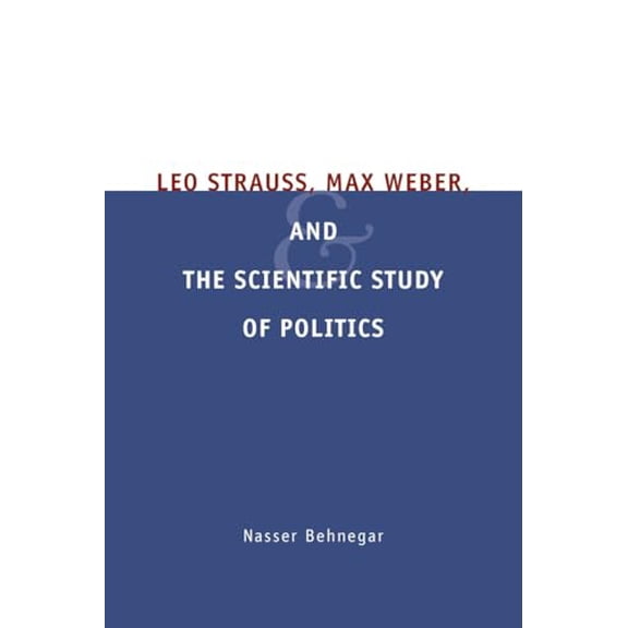 Pre-Owned Leo Strauss, Max Weber, and the Scientific Study of Politics (Paperback) 0226041433 9780226041438