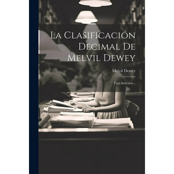 La Clasificación Decimal De Melvil Dewey (Paperback)