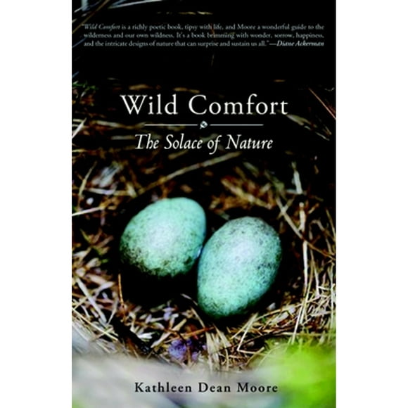 Pre-Owned Wild Comfort: The Solace of Nature (Paperback 9781590307717) by Kathleen Dean Moore