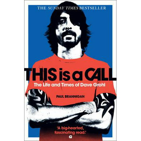 This Is a Call : The Life and Times of Dave Grohl (Best Of Dave Grohl)