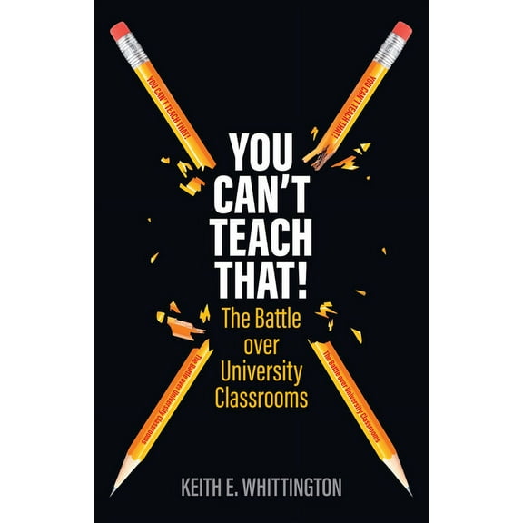 You Can't Teach That!: The Battle Over University Classrooms, (Paperback)