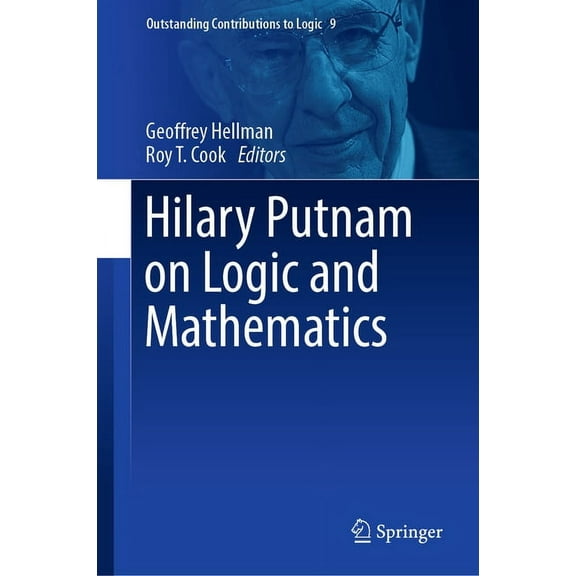 Outstanding Contributions to Logic Hilary Putnam on Logic and Mathematics, Book 9, (Hardcover)