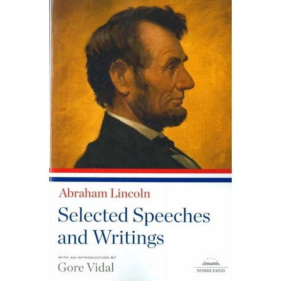 Library of America Abraham Lincoln: Selected Speeches and Writings: A Library of America Paperback Classic, (Paperback)