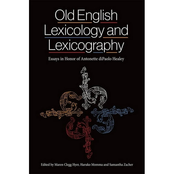 Anglo-Saxon Studies Old English Lexicology and Lexicography: Essays in Honor of Antonette Dipaolo Healey, Book 40, (Hardcover)