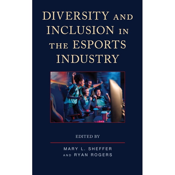 Emerging Insights Into Esports Diversity and Inclusion in the Esports Industry, (Hardcover)