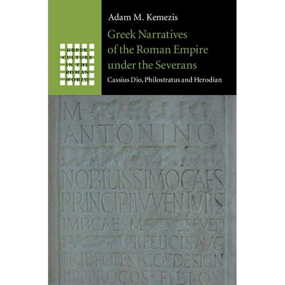 Greek Culture in the Roman World Greek Narratives of the Roman Empire under the Severans, (Hardcover)