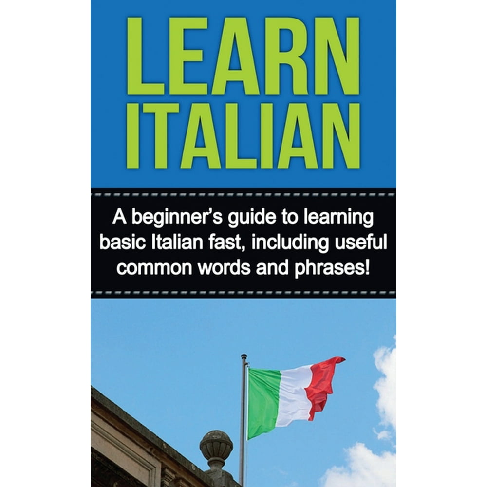 Learn Italian : A beginner's guide to learning basic Italian fast ...