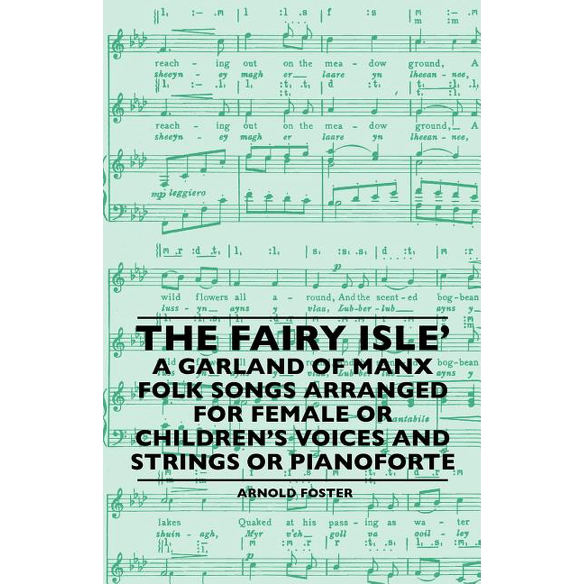 The Fairy Isle' A Garland Of Manx Folk Songs Arranged For Female Or Children's Voices And Strings Or Pianoforte, (Paperback)