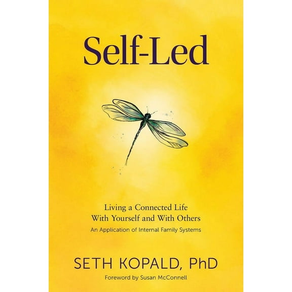 Self-Led: Living a Connected Life With Yourself and With Others An Application of Internal Family Systems, (Paperback)