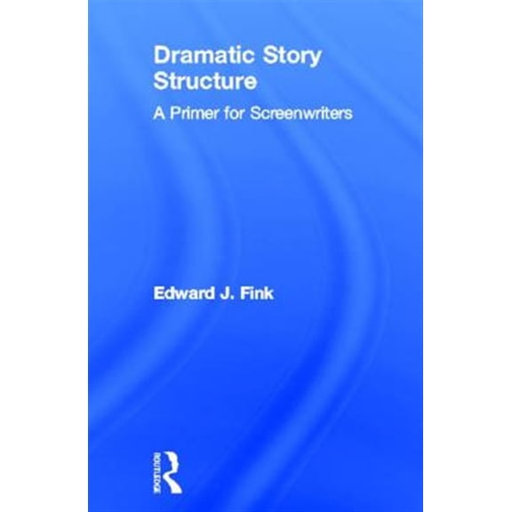 Pre-Owned Dramatic Story Structure: A Primer for Screenwriters, (Hardcover)