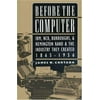 Before the Computer : IBM, NCR, Burroughs, and Remington Rand and the Industry They Created, 1865-1956, Used [Paperback]