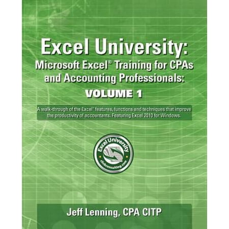 Pre-Owned Excel University: Microsoft Excel Training for CPAs and Accounting Professionals: Volume 1: Featuring Excel 2010 for Windows (Paperback) 1456441833 9781456441838