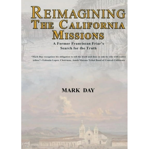Reimagining the California Missions: A Former Franciscan Friar's Search for the Truth, (Paperback)