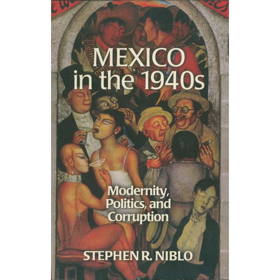 Latin American Silhouettes Mexico in the 1940s: Modernity, Politics, and Corruption, (Paperback)