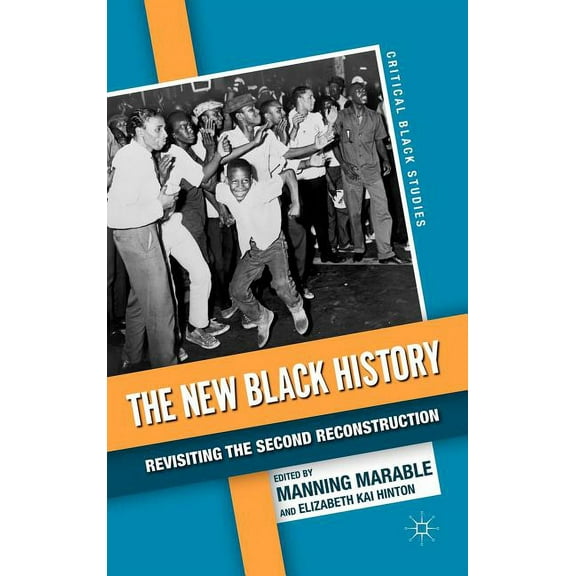 Critical Black Studies The New Black History: Revisiting the Second Reconstruction, (Hardcover)