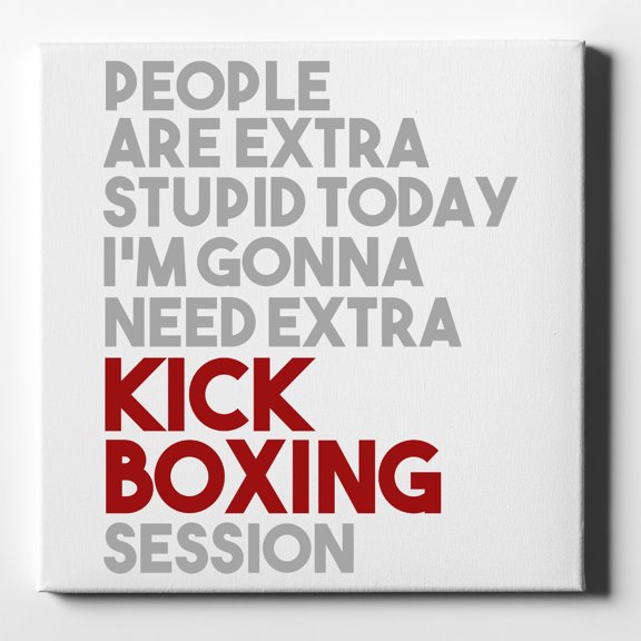 People Are Stupid Need Extra Kick Boxing - 10" x 10" - Decorative Canvas Wall Art - White Edge - 5/8" Gallery Wrapped