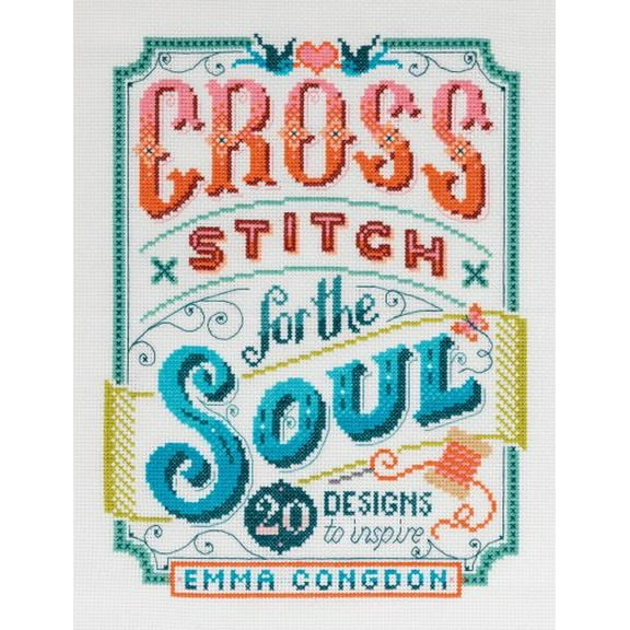 Pre-Owned Cross Stitch for the Soul: 20 Designs to Inspire (Paperback) 1446308081 9781446308080