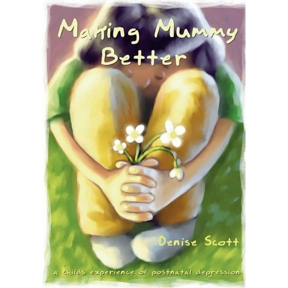 Making Mummy Better: a childs experience of postnatal depression, (Paperback)