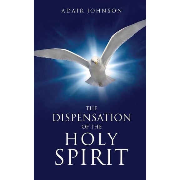 The Dispensation of the Holy Spirit, (Paperback)