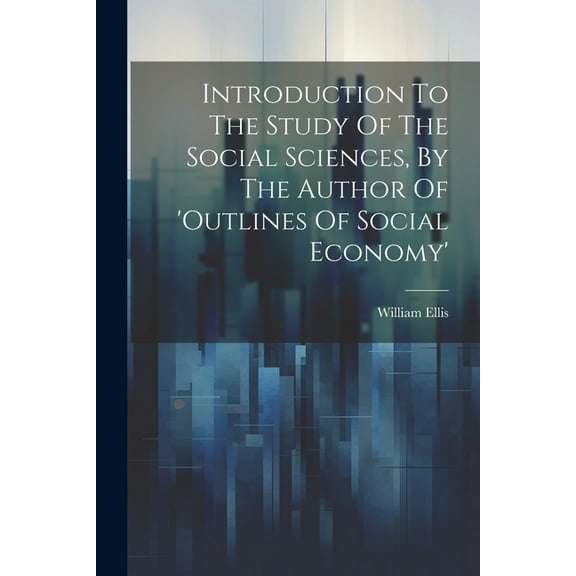 Introduction To The Study Of The Social Sciences, By The Author Of 'outlines Of Social Economy' (Paperback)