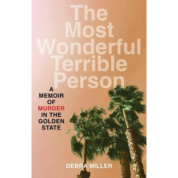 The Most Wonderful Terrible Person: A Memoir of Murder in the Golden State, (Paperback)