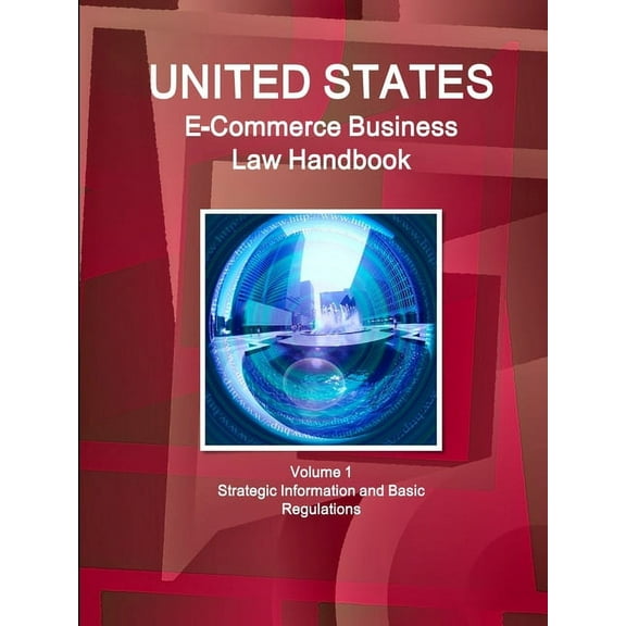 US E-Commerce Business Law Handbook Volume 1 Strategic Information and Basic Regulations (Paperback)