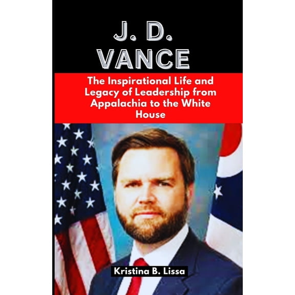 J.D. Vance: The Inspirational Life and Legacy of Leadership from Appalachia to the White House, (Paperback)