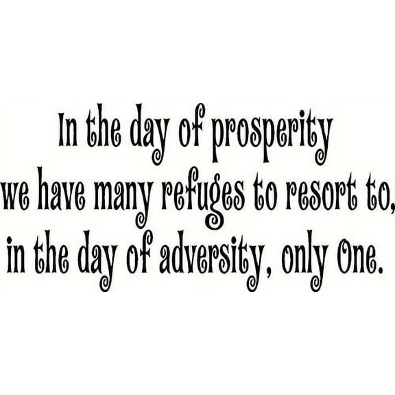 In the Days of Prosperity We Have Many Refuges to Resort To, in the Days of Adversity, Only One. Bible Verse Wall Decal, This Inspirational Christian Scripture Art Is Made in the Usa.