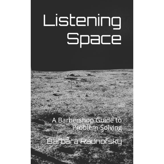 Listening Space: A Barbershop Guide to Problem-Solving, (Paperback)