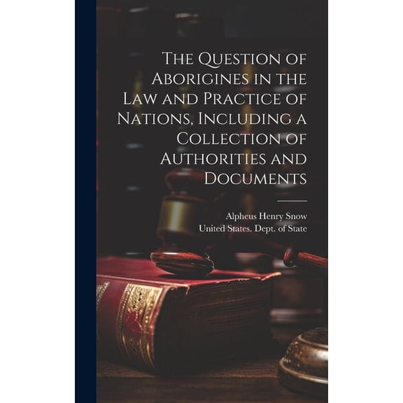 The Question of Aborigines in the Law and Practice of Nations, Including a Collection of Authorities and Documents (Hardcover)