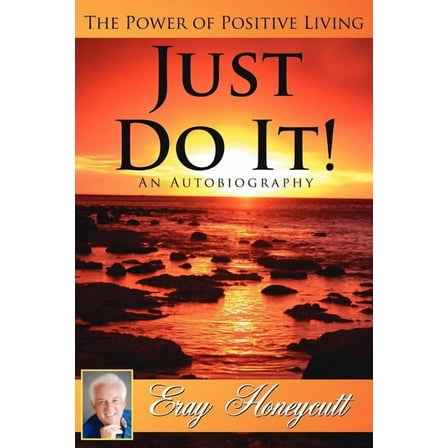 Just Do It! : The Power of Positive Living