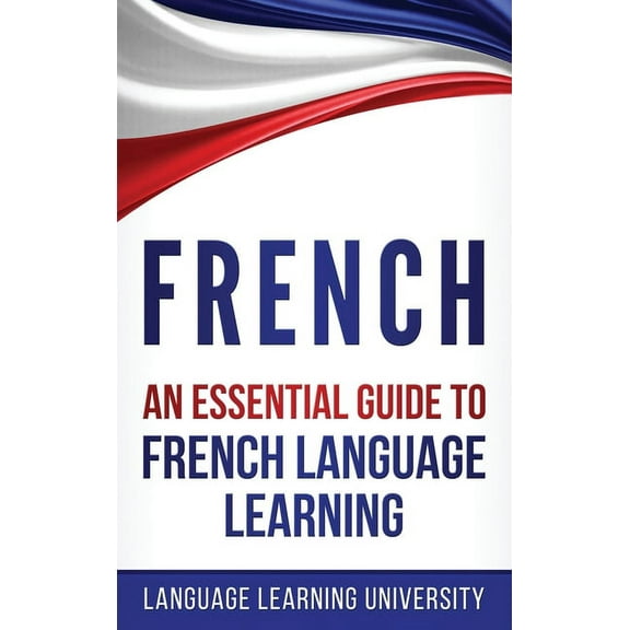 French: An Essential Guide to French Language Learning, (Hardcover)