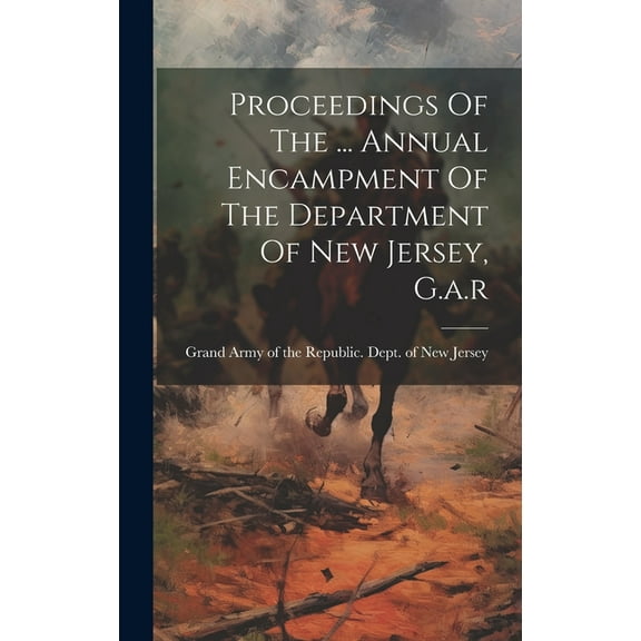 Proceedings Of The ... Annual Encampment Of The Department Of New Jersey, G.a.r (Hardcover)