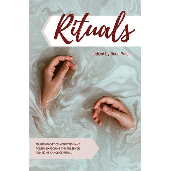 Rituals: An anthology of poetry and nonfiction exploring the presence and significance of ritual, (Paperback)
