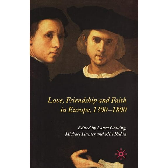 Love, Friendship and Faith in Europe, 1300-1800, (Paperback)