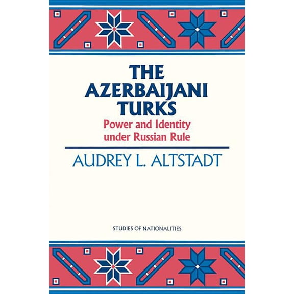 The Azerbaijani Turks : Power and Identity under Russian Rule (Paperback)