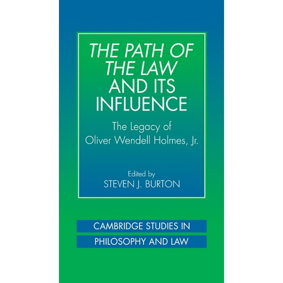 Cambridge Studies in Philosophy and Law The Path of the Law and Its Influence: The Legacy of Oliver Wendell Holmes, JR, (Hardcover)