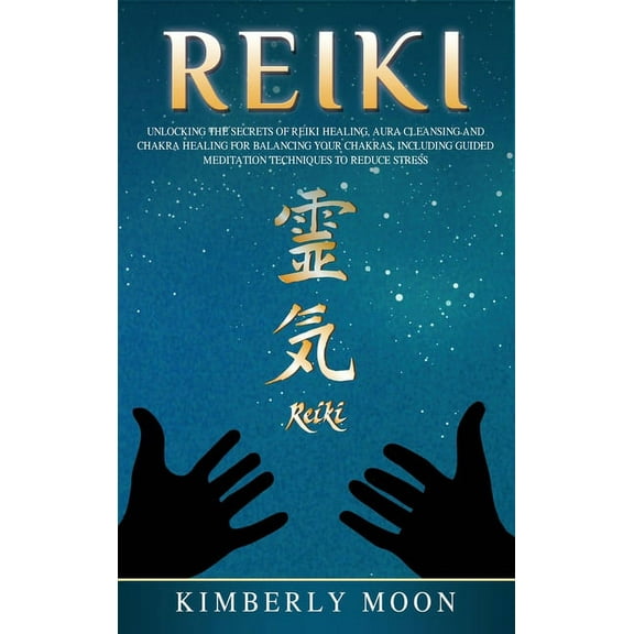 Reiki: Unlocking the Secrets of Reiki Healing Aura Cleansing and Chakra Healing for Balancing Your Chakras, Including Gu, (Hardcover)