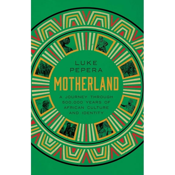 Motherland: A Journey Through 500,000 Years of African Culture and Identity, (Hardcover)