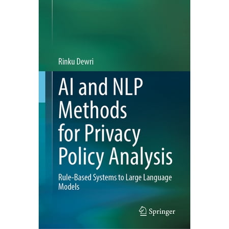 AI and Nlp Methods for Privacy Policy Analysis: Rule-Based Systems to Large Language Models, (Hardcover)